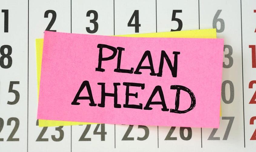 Plan ahead